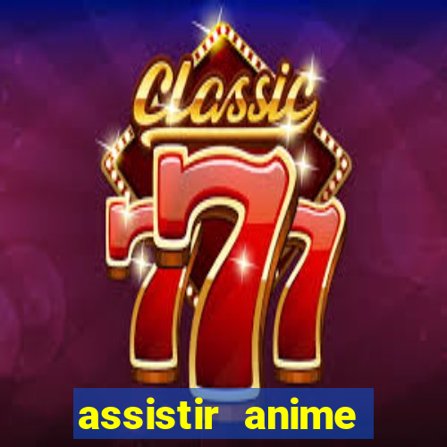 assistir anime online dublado